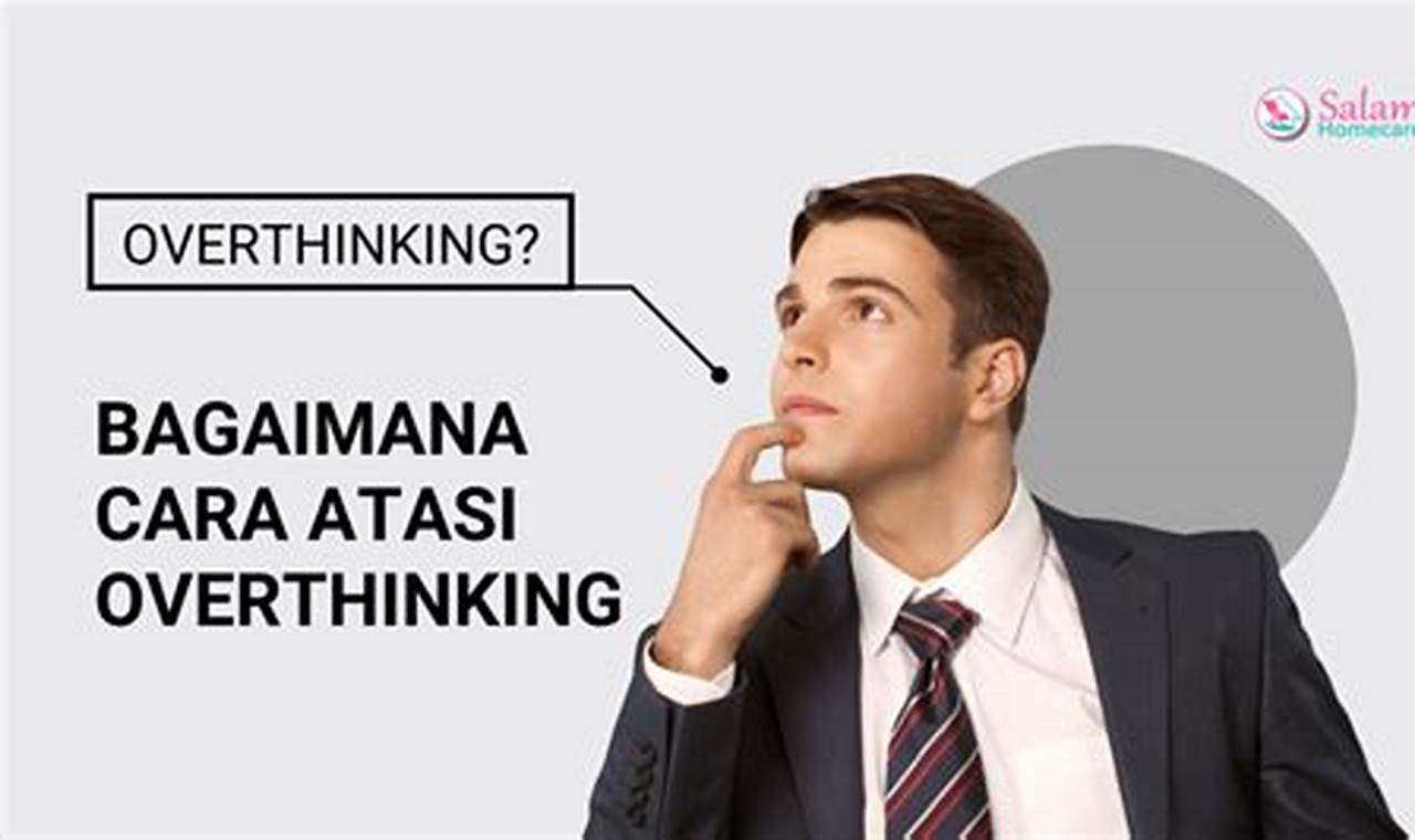 Cara Mengatasi Overthinking